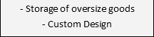 - Storage of oversize goods - Custom Design